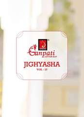 New released of GANPATI JIGHYASHA VOL 15 by GANPATI COTTON SUITS Brand